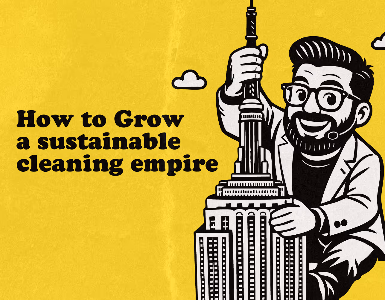 How to Grow a Cleaning Business From Local Pro to Empire