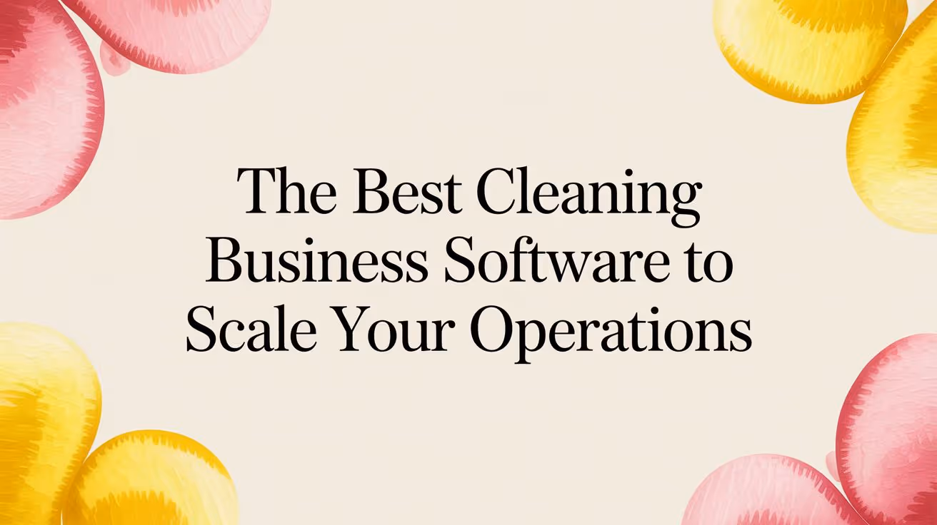 The Best Cleaning Business Software to Scale Your Operations