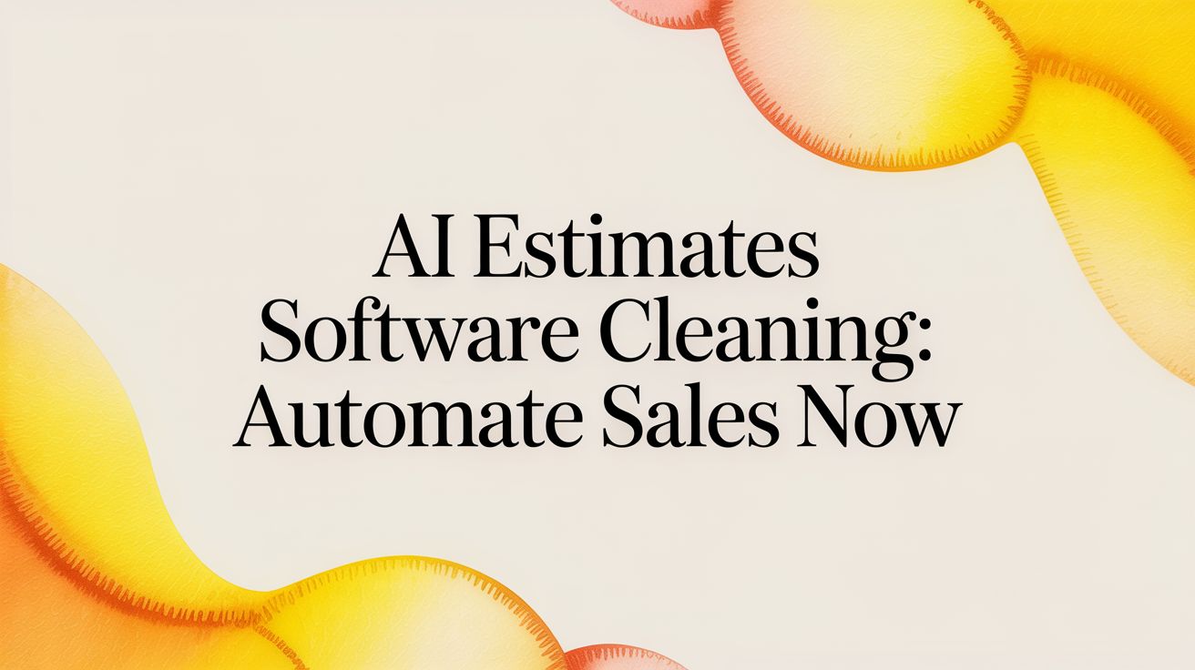 AI Estimates Software Cleaning: Automate Sales Now