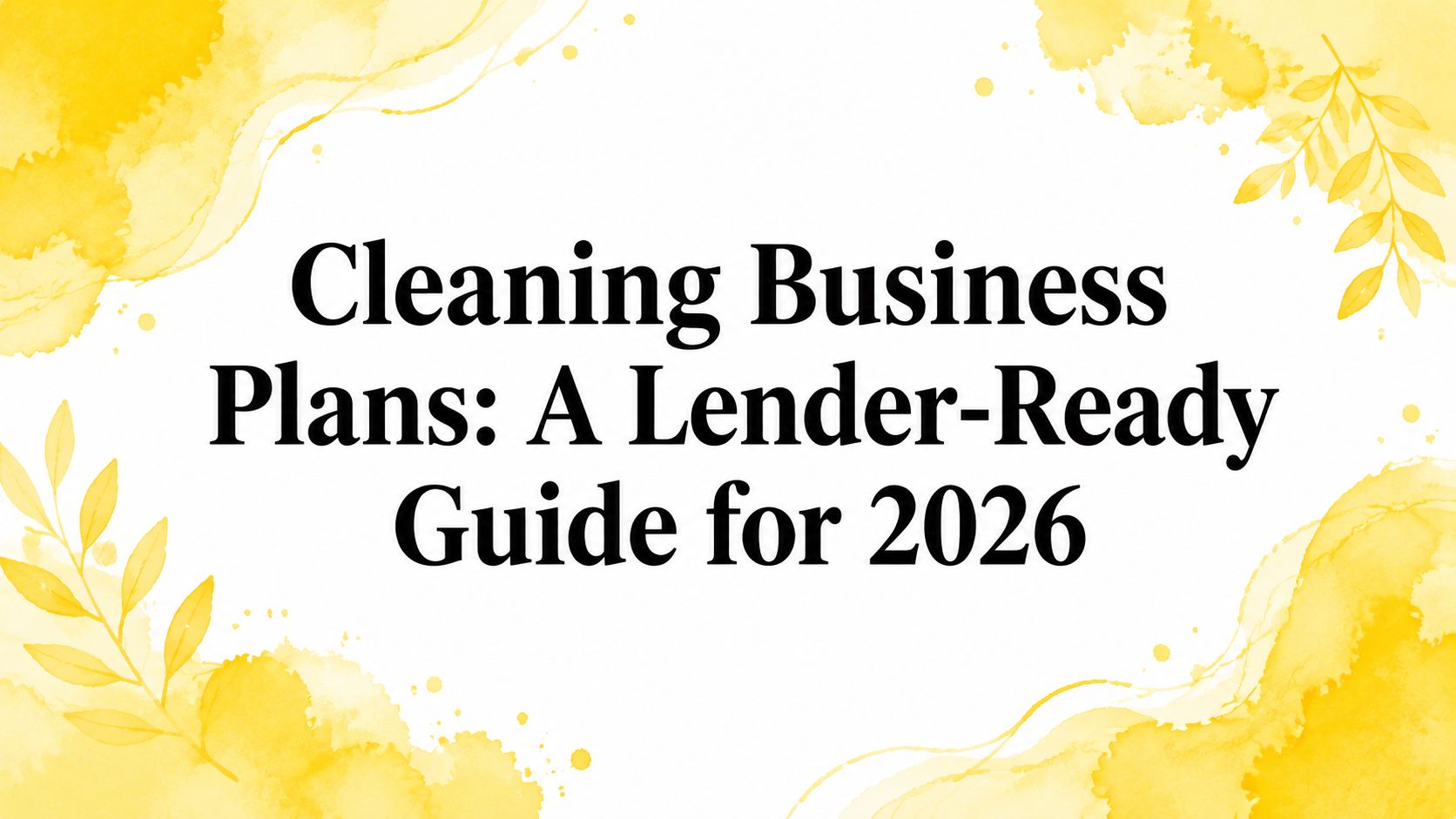 Cleaning Business Plans: A Lender-Ready Guide for 2026
