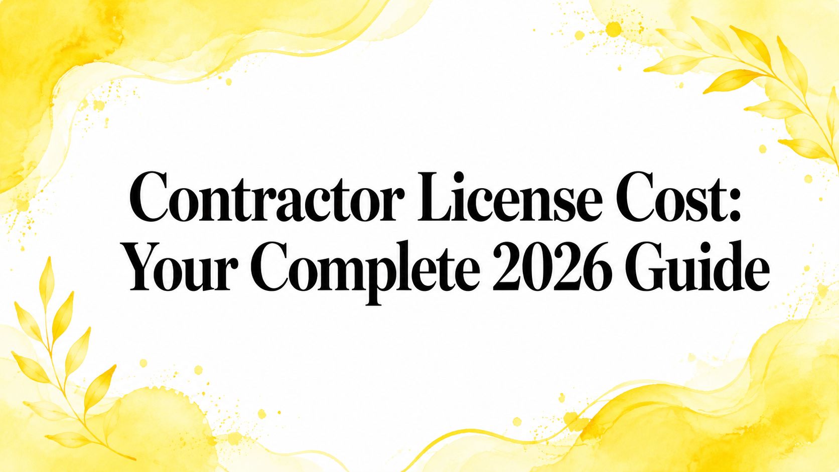 Contractor License Cost: Your Complete 2026 Guide