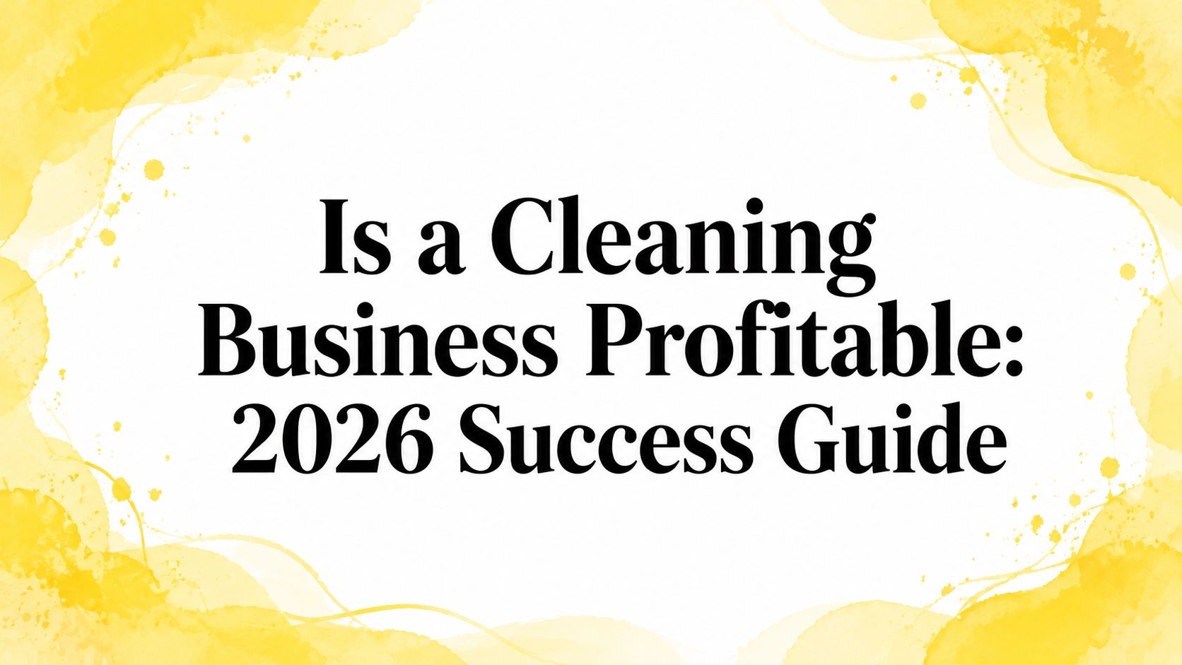 Is a Cleaning Business Profitable: 2026 Success Guide