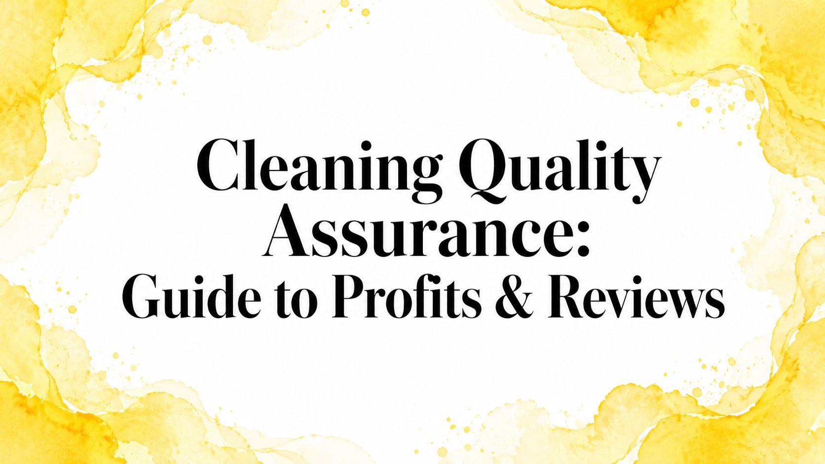 Cleaning Quality Assurance: Guide to Profits & Reviews