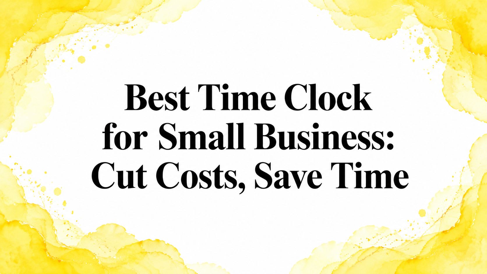 Best Time Clock for Small Business: Cut Costs, Save Time