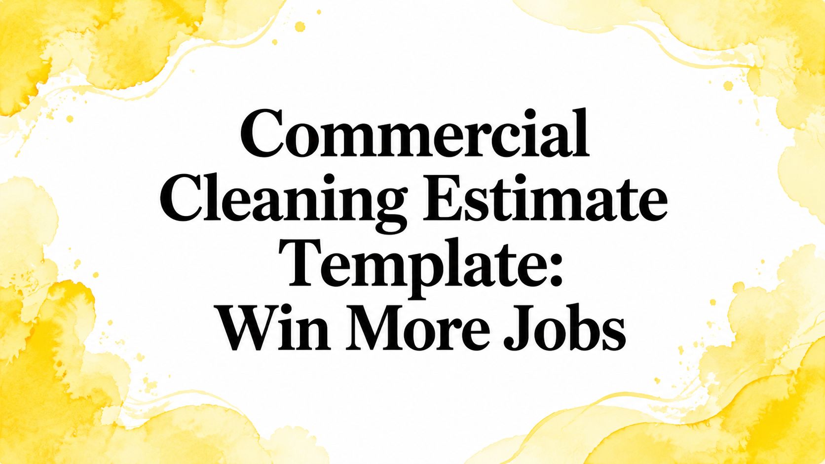 Commercial Cleaning Estimate Template: Win More Jobs