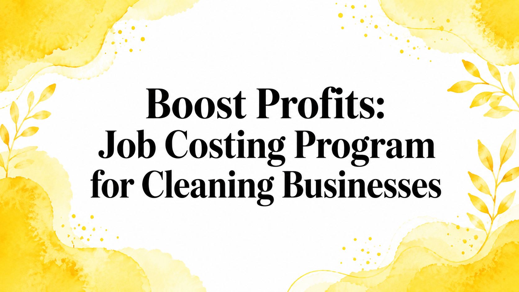 Boost Profits: Job Costing Program for Cleaning Businesses