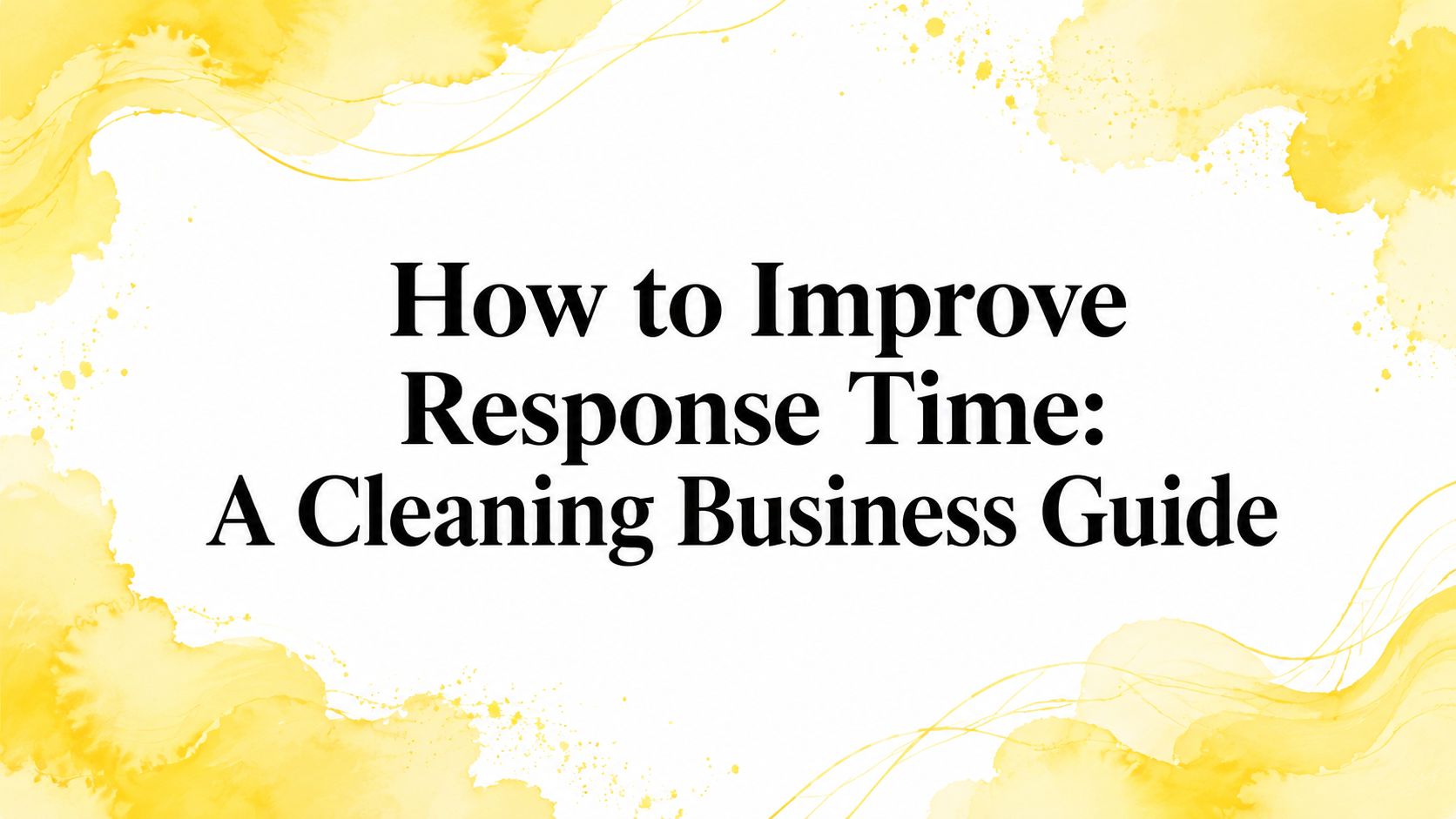 How to Improve Response Time: A Cleaning Business Guide