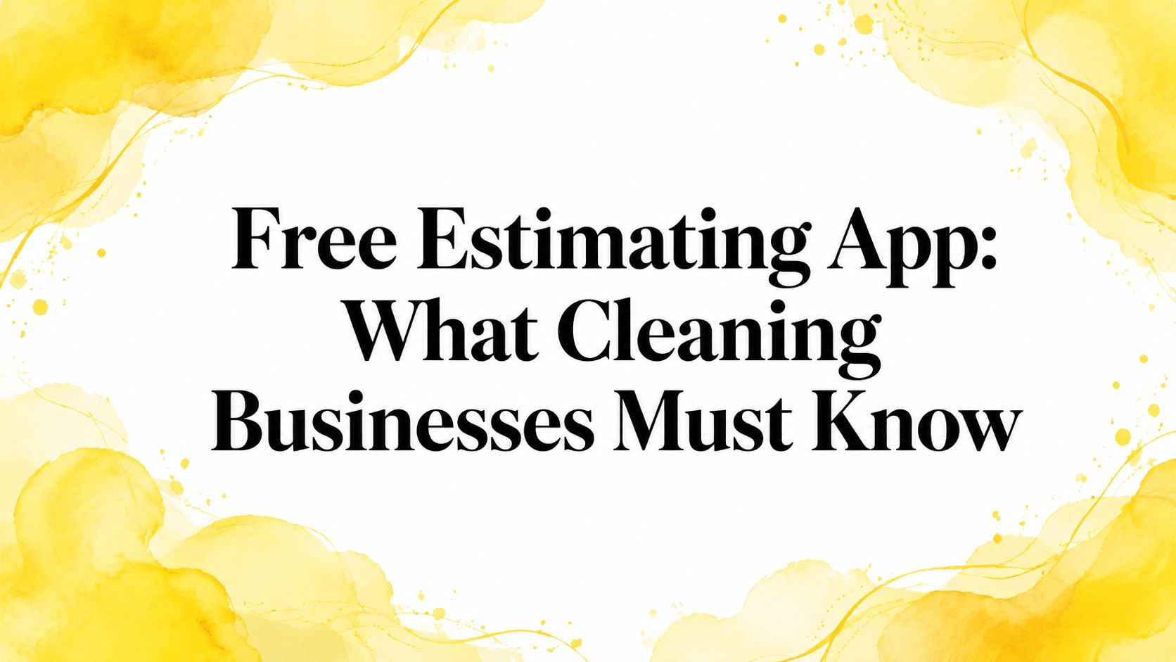 Free Estimating App: What Cleaning Businesses Must Know