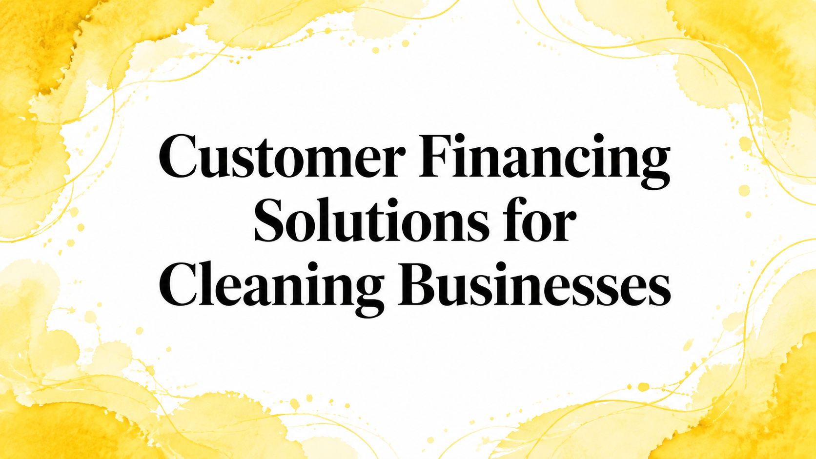 Customer Financing Solutions for Cleaning Businesses