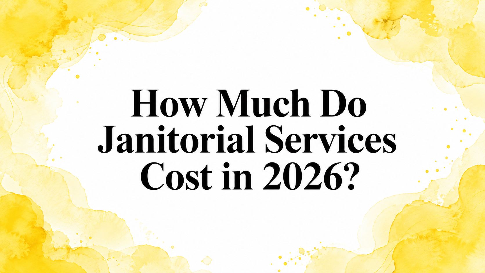 How Much Do Janitorial Services Cost in 2026?