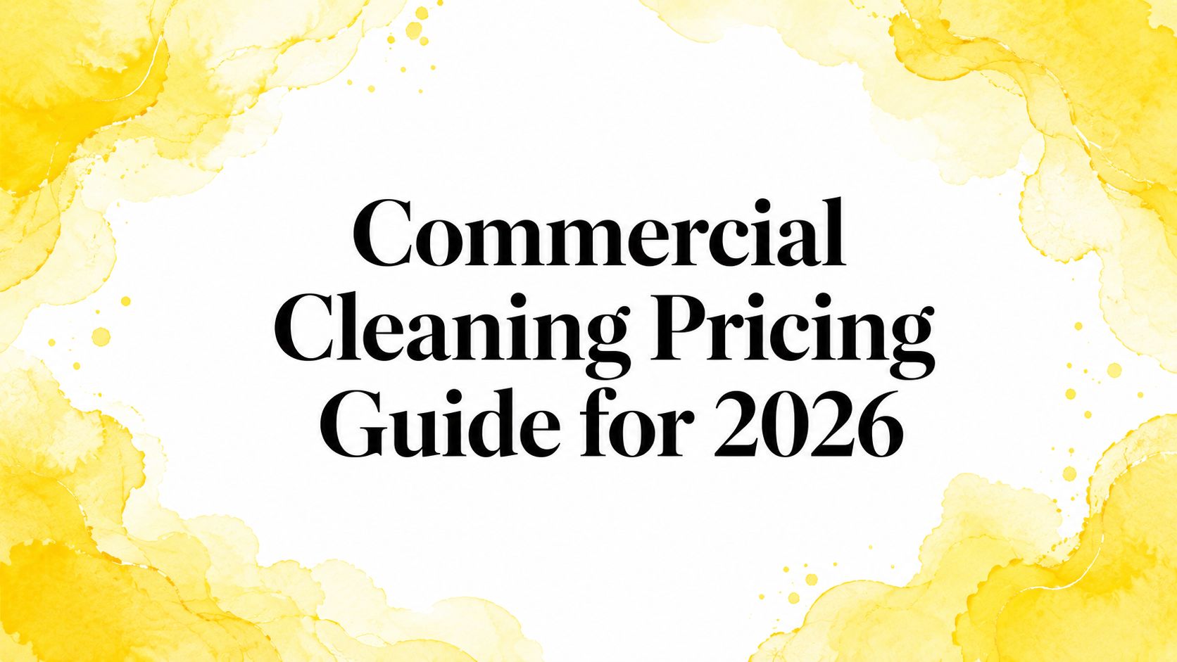 Commercial Cleaning Pricing Guide for 2026