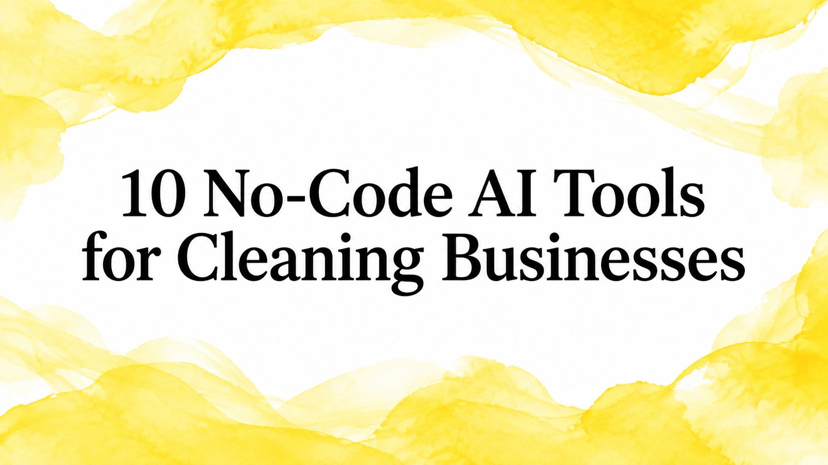 10 No-Code AI Tools for Cleaning Businesses