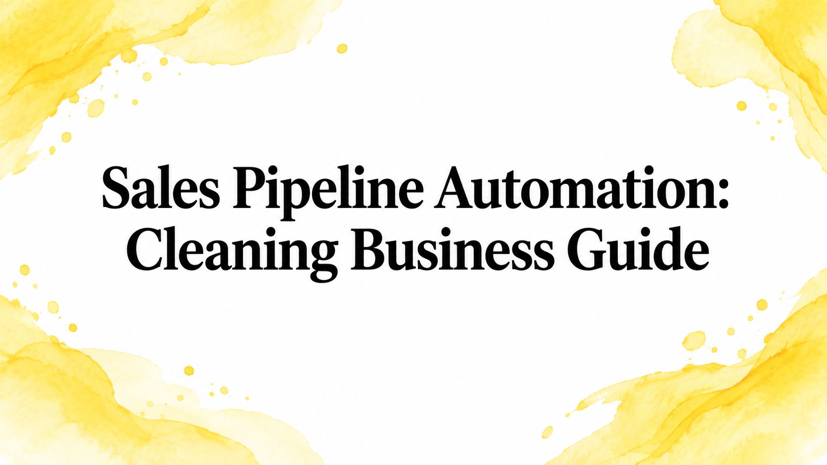 Sales Pipeline Automation: Cleaning Business Guide