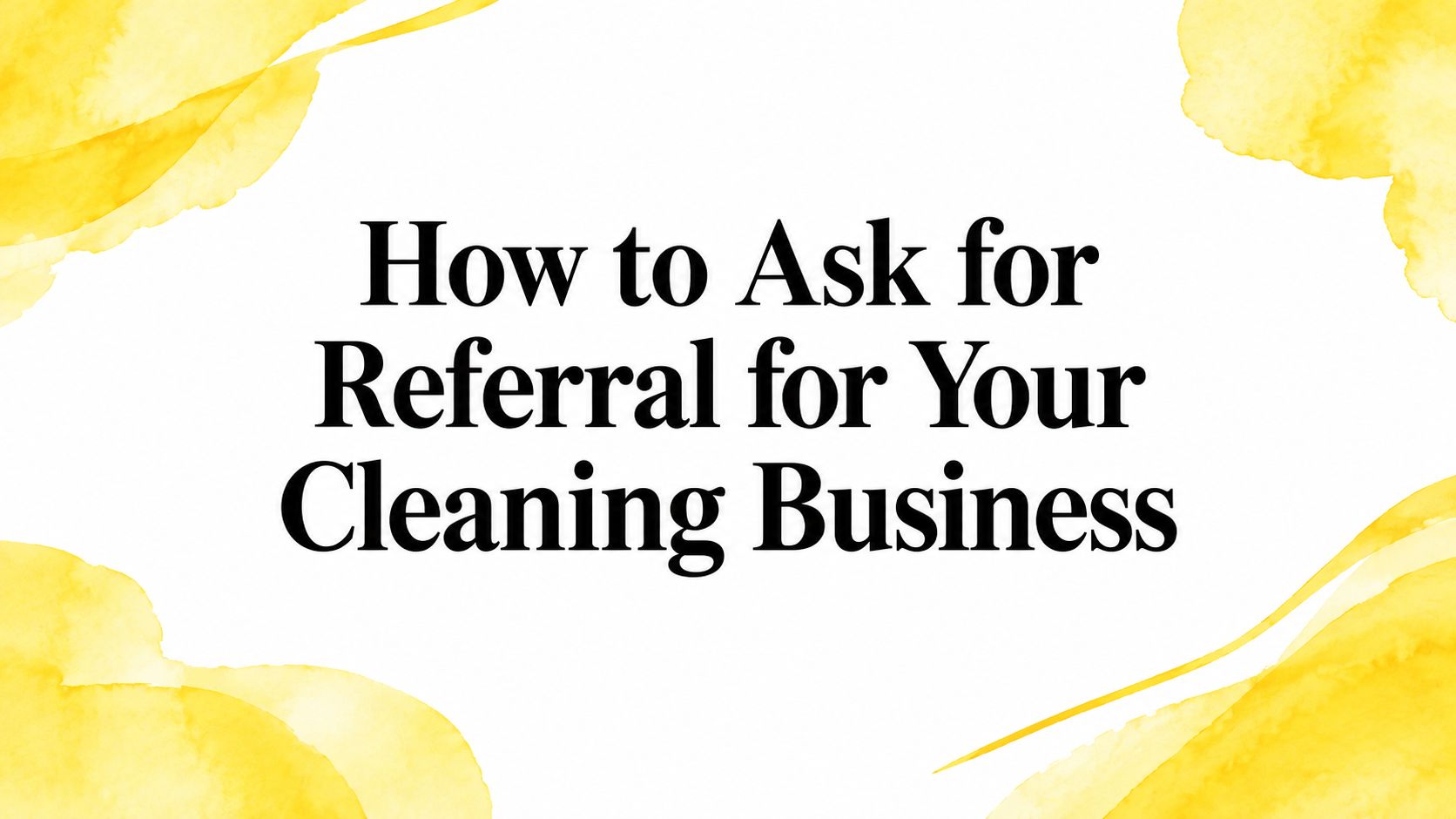 How to Ask for Referral for Your Cleaning Business