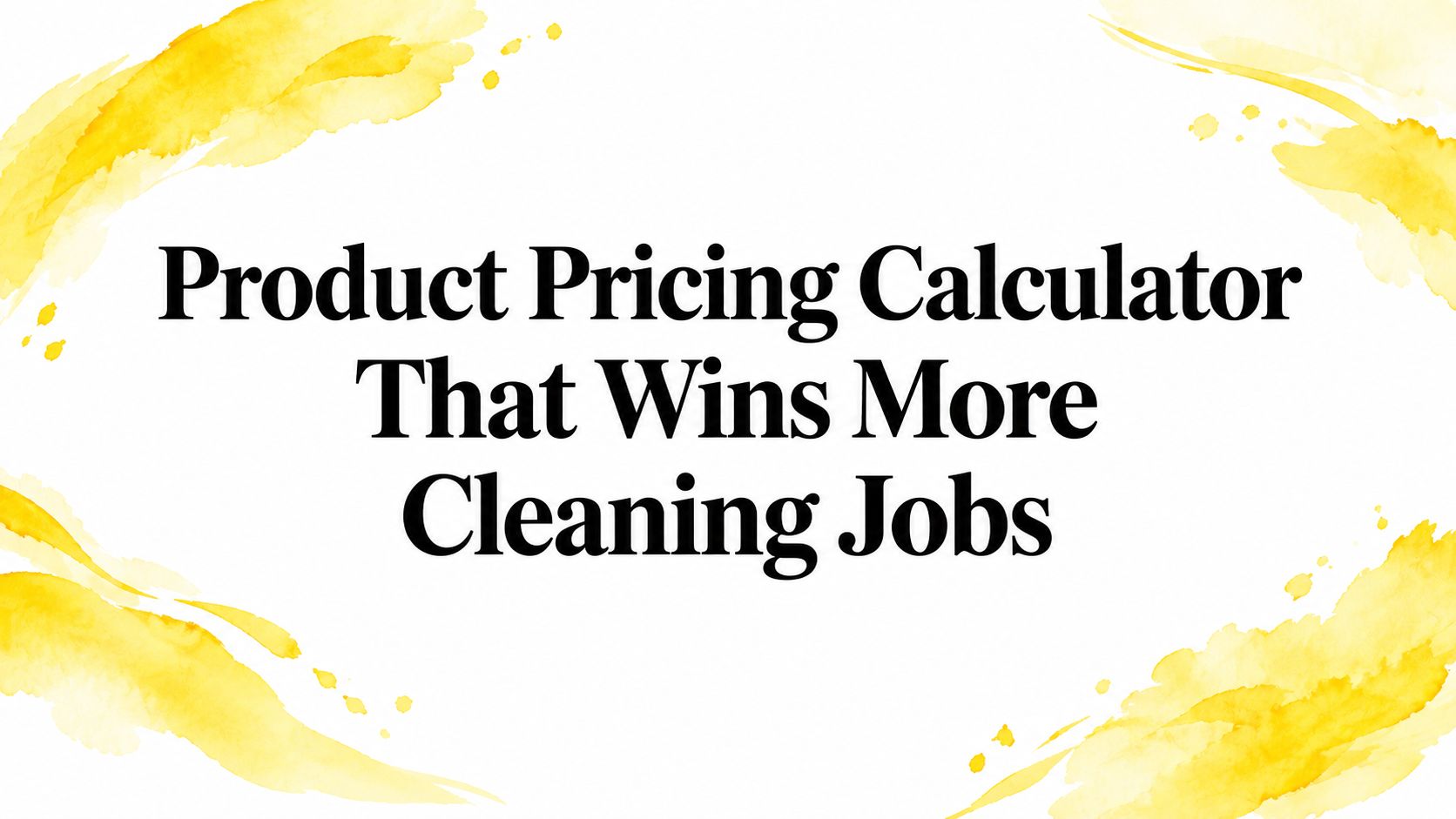 Product Pricing Calculator That Wins More Cleaning Jobs
