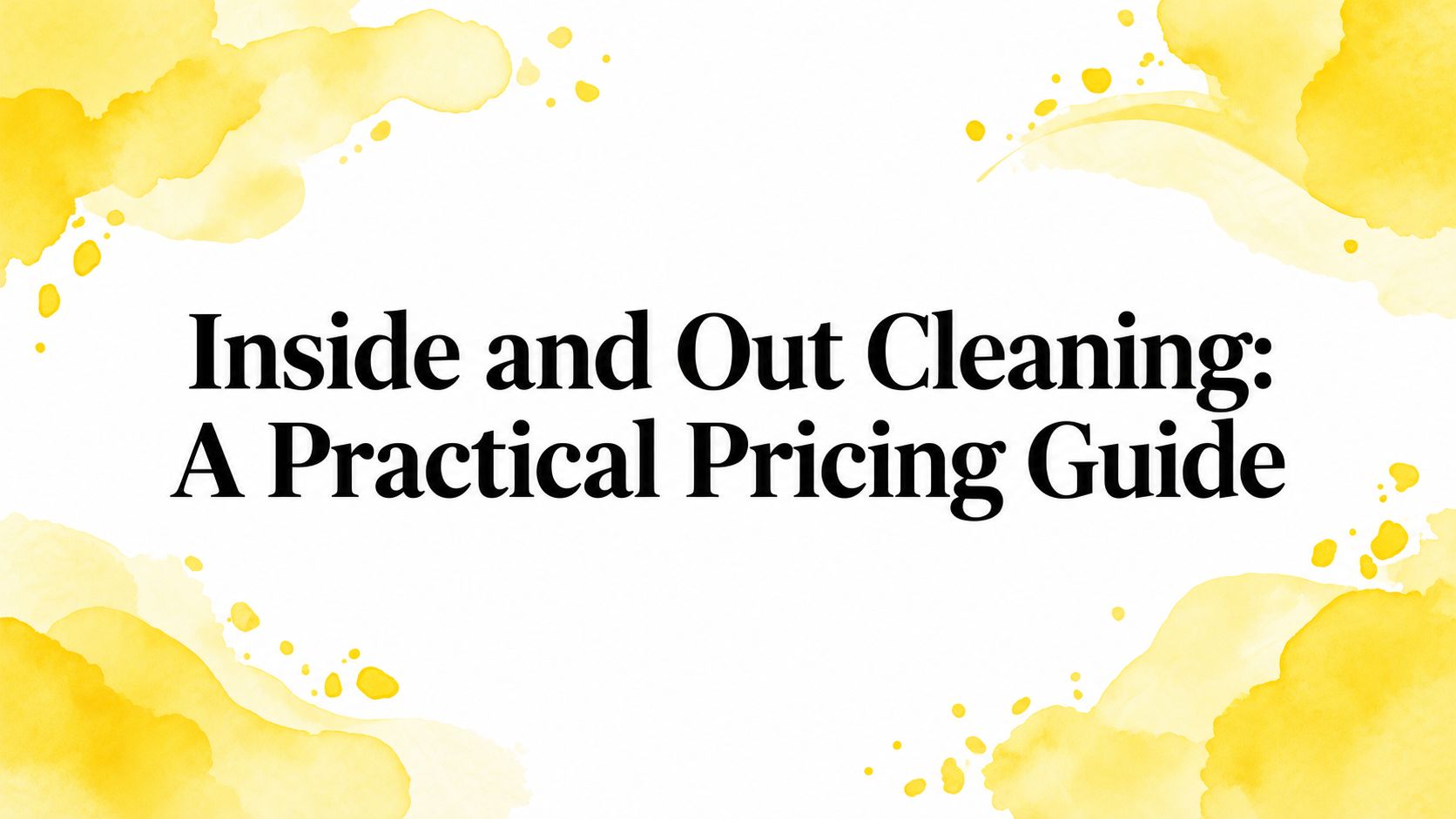 Inside and Out Cleaning: A Practical Pricing Guide