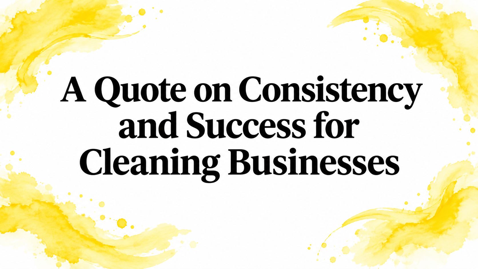 A Quote on Consistency and Success for Cleaning Businesses