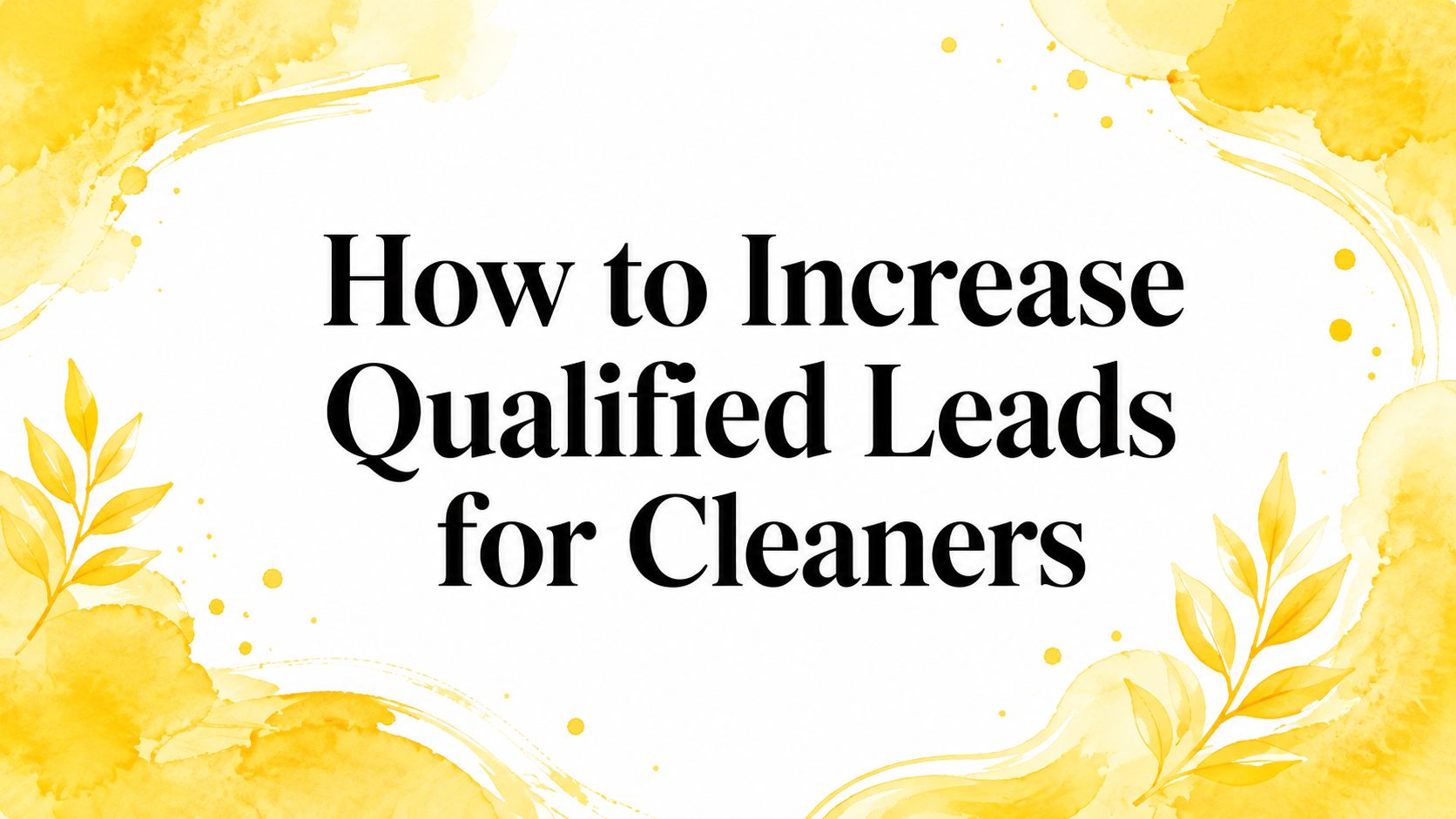 How to Increase Qualified Leads for Cleaners
