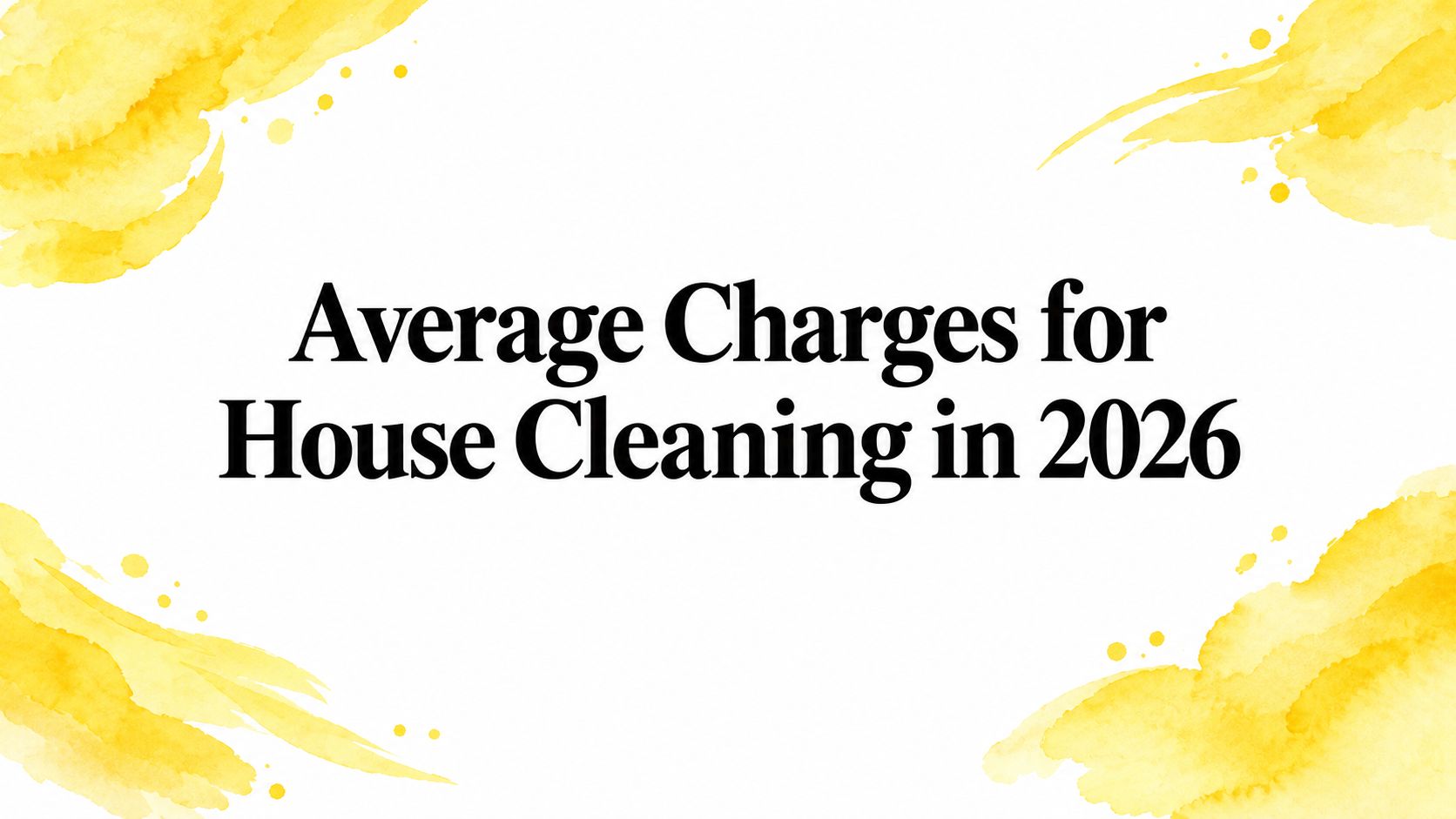 Average Charges for House Cleaning in 2026