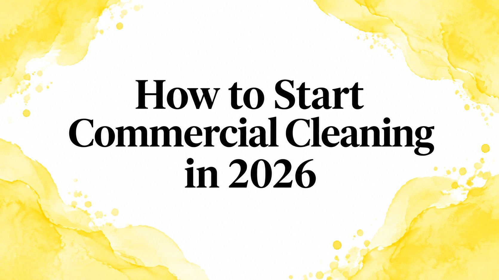 How to Start Commercial Cleaning in 2026