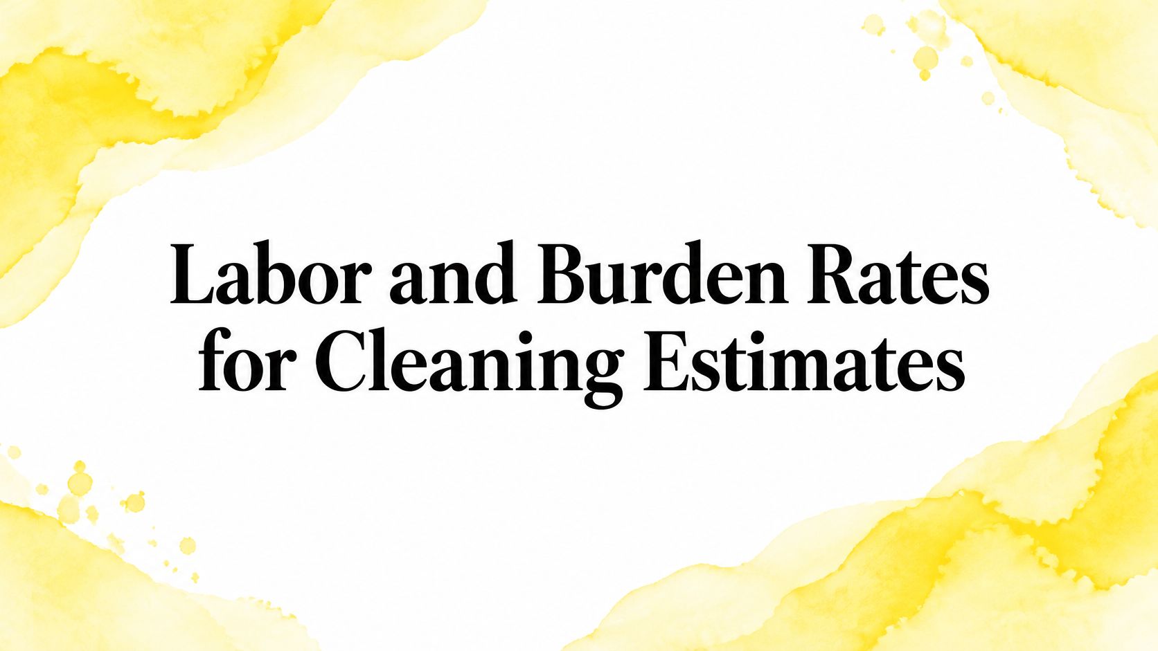 Labor and Burden Rates for Cleaning Estimates