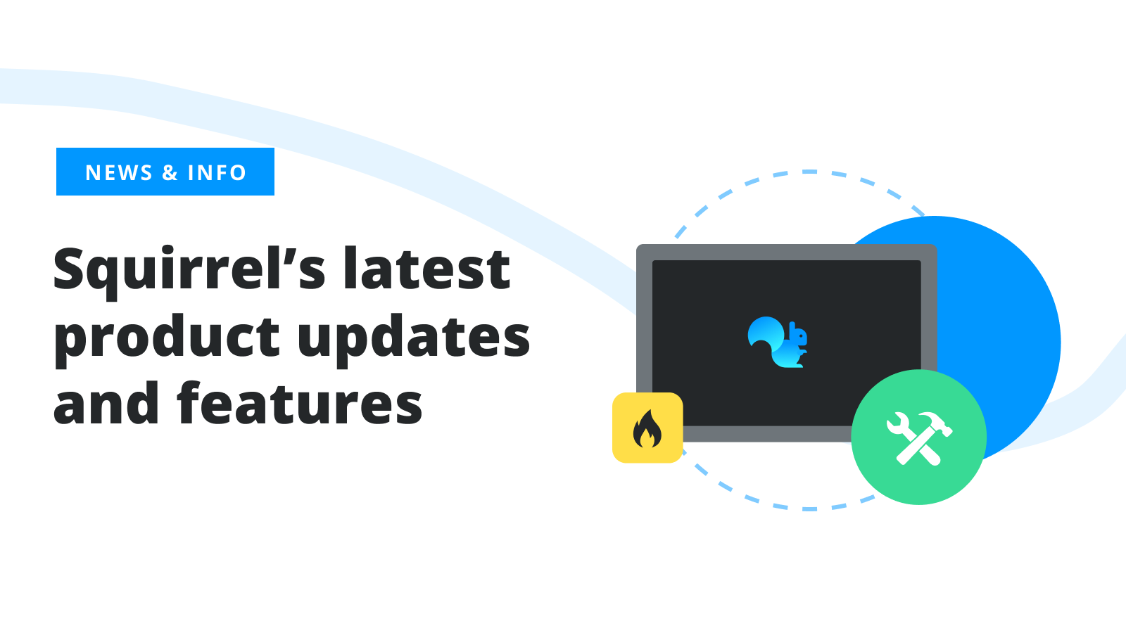 Squirrels latest product updates and features
