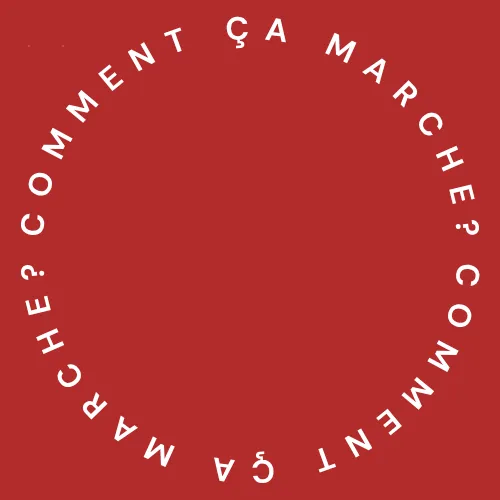 Texte blanc disposé en cercle sur fond rouge indiquant « COMMENT ÇA MARCHE ? » répété deux fois.