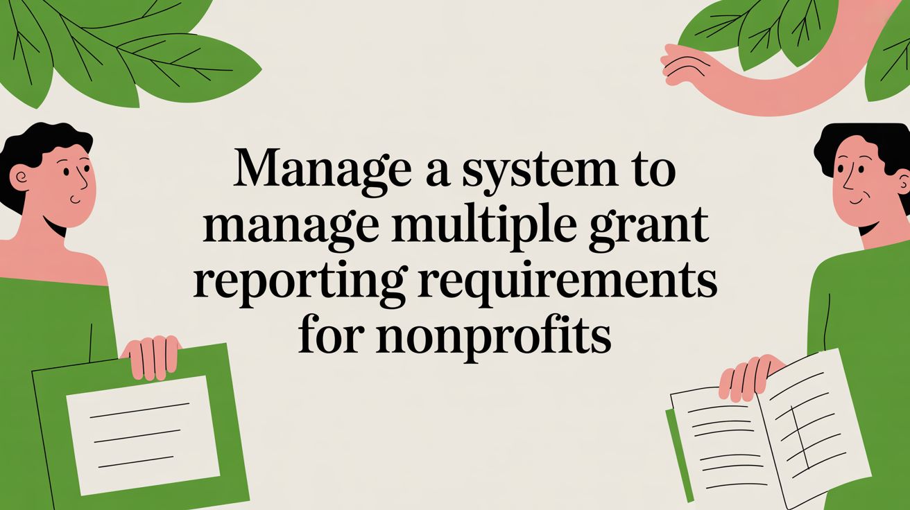 Manage a System to manage multiple grant reporting requirements for nonprofits