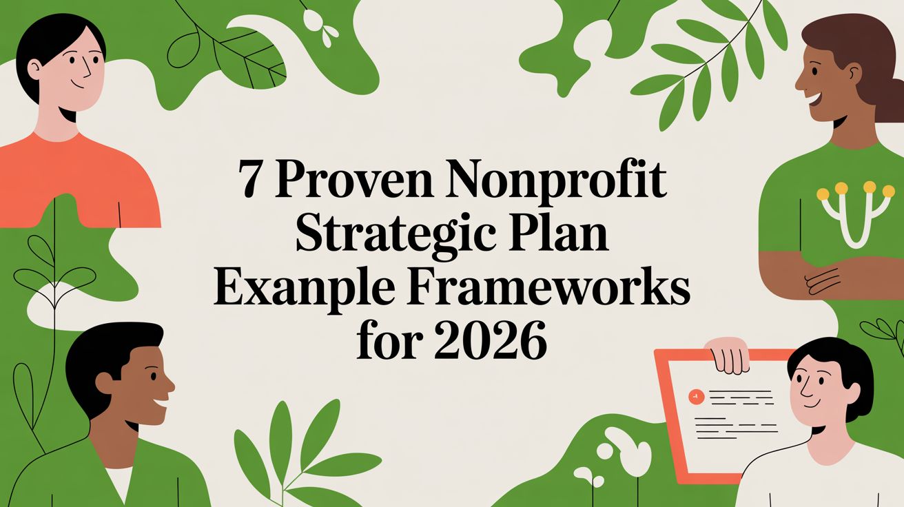 7 Proven Nonprofit Strategic Plan Example Frameworks for 2026