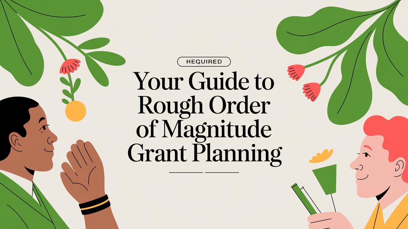 Your Guide to Rough Order of Magnitude Grant Planning