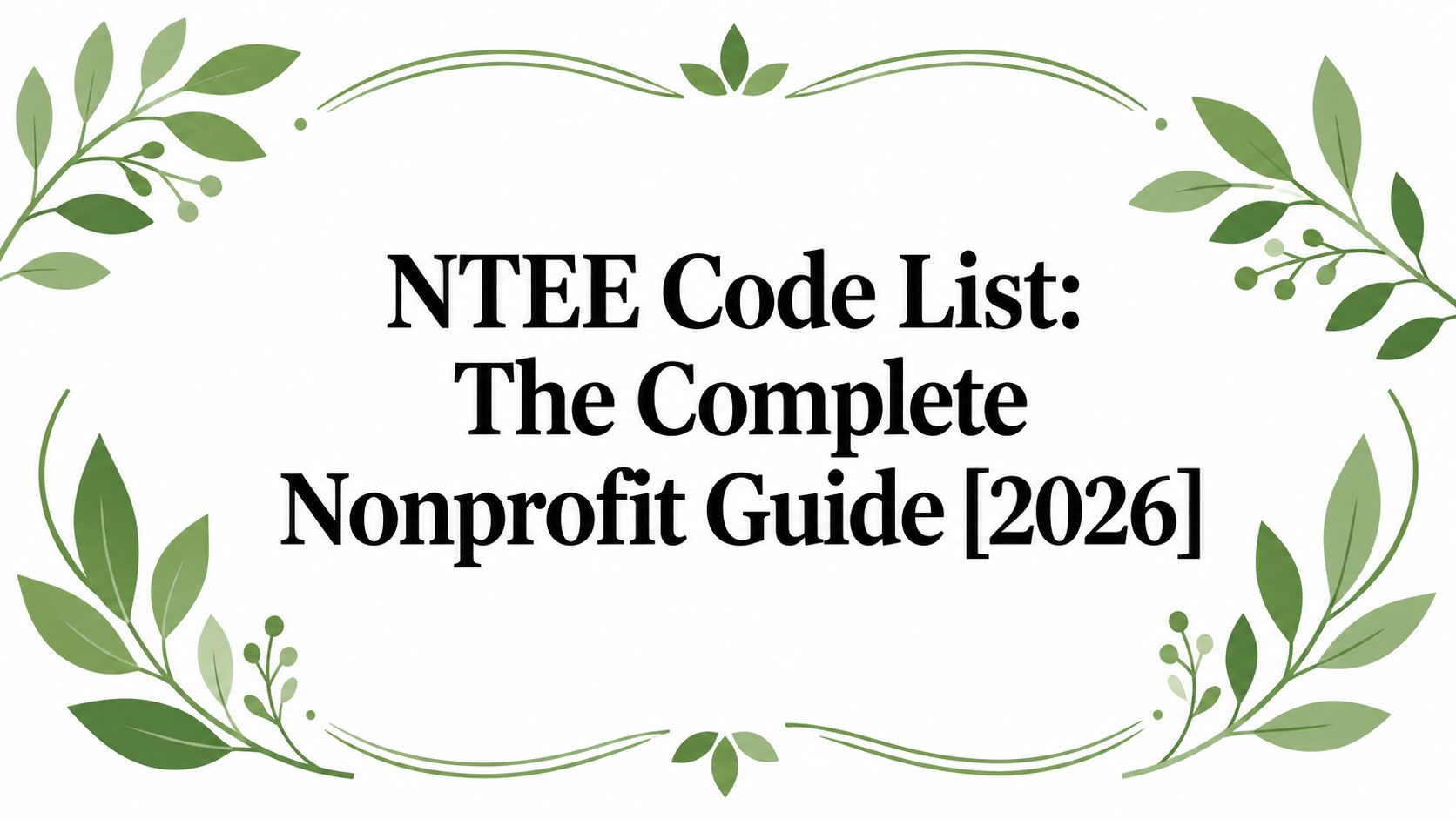 NTEE Code List: The Complete Nonprofit Guide [2026]
