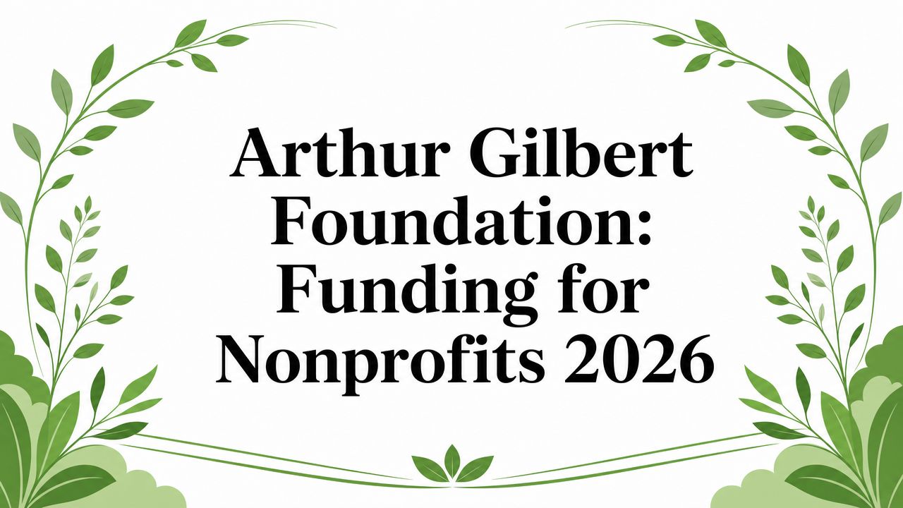 Arthur Gilbert Foundation: Funding for Nonprofits 2026