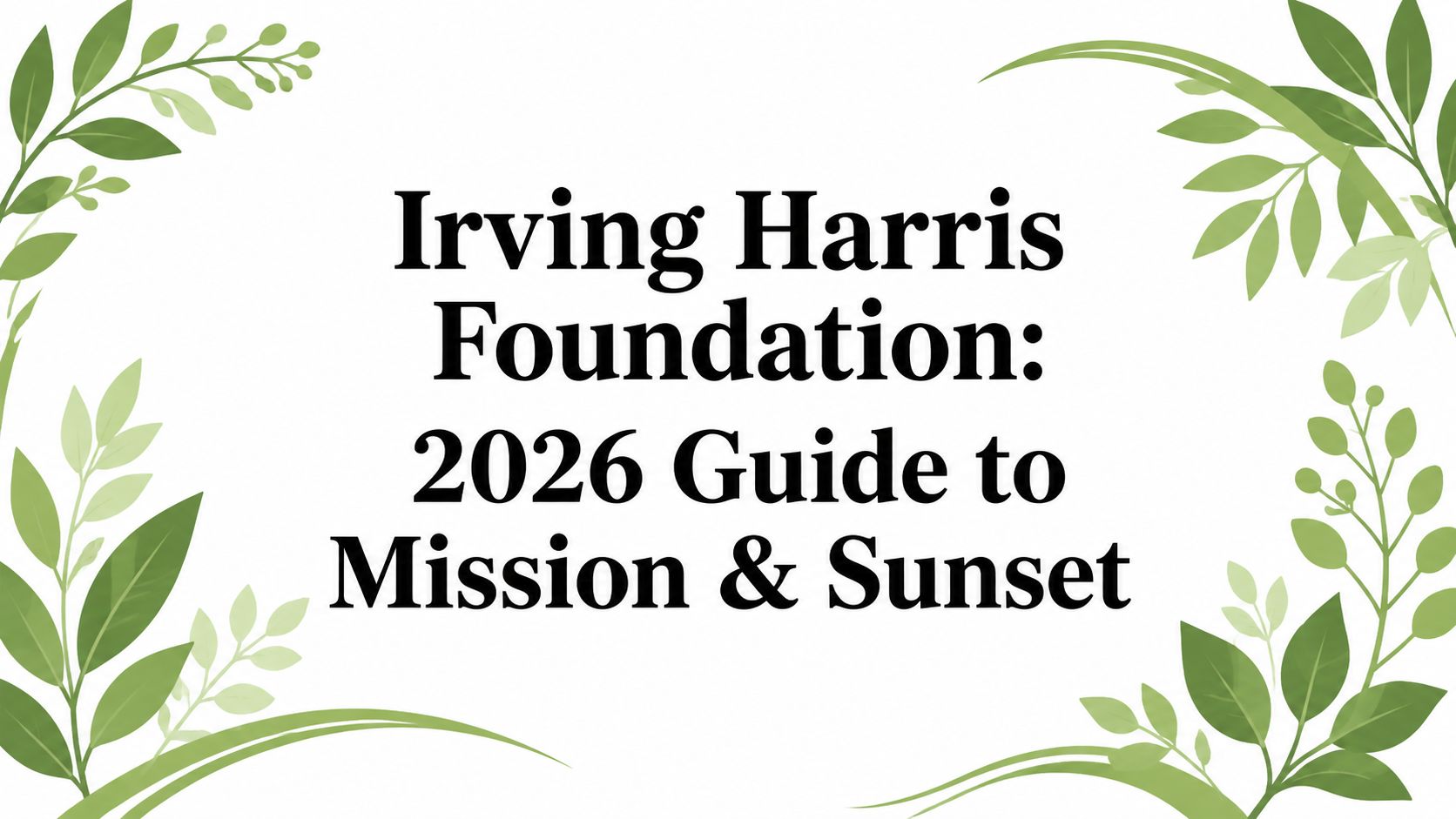 Irving Harris Foundation: 2026 Guide to Mission & Sunset