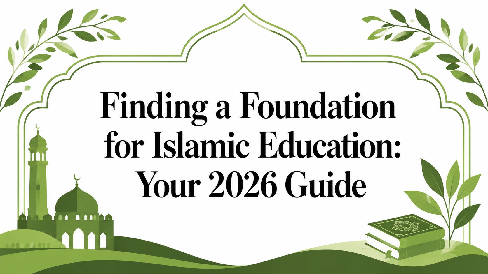 Finding a Foundation for Islamic Education: Your 2026 Guide