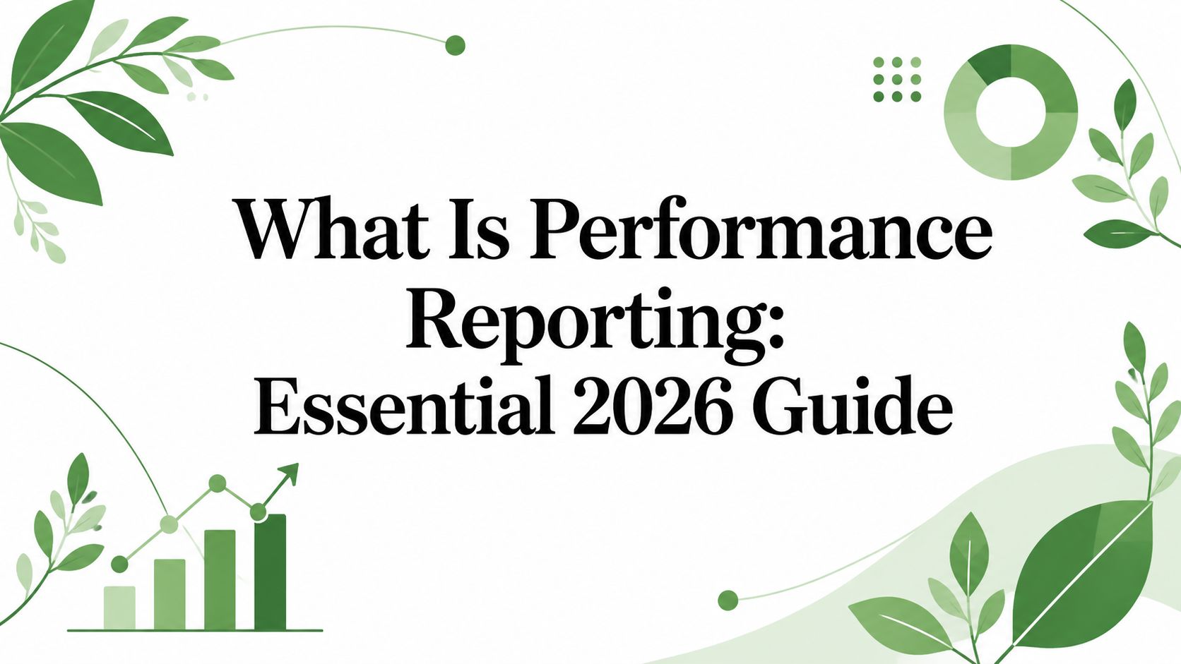 What Is Performance Reporting: Essential 2026 Guide