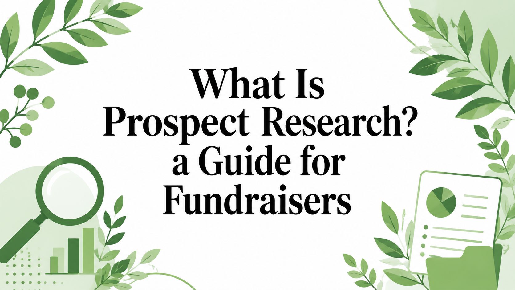 What Is Prospect Research? a Guide for Fundraisers