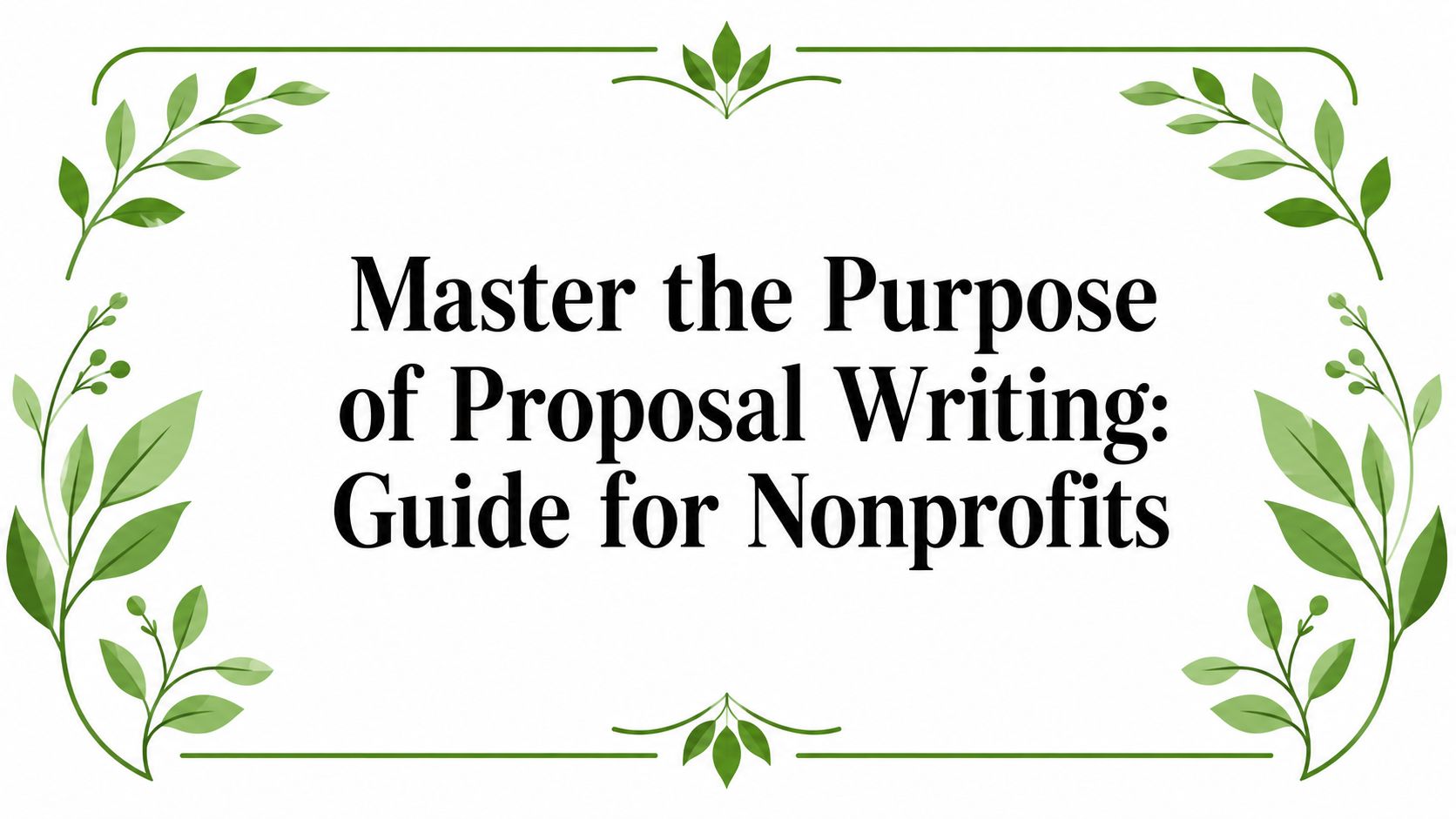 Master the Purpose of Proposal Writing: Guide for Nonprofits