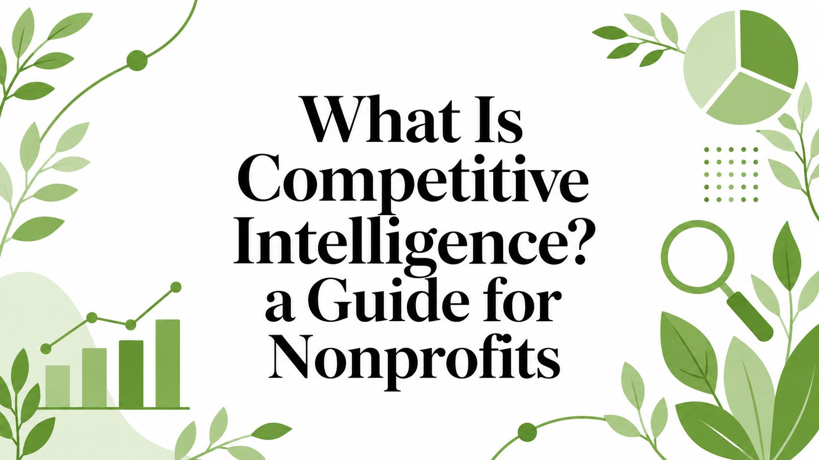 What Is Competitive Intelligence? a Guide for Nonprofits