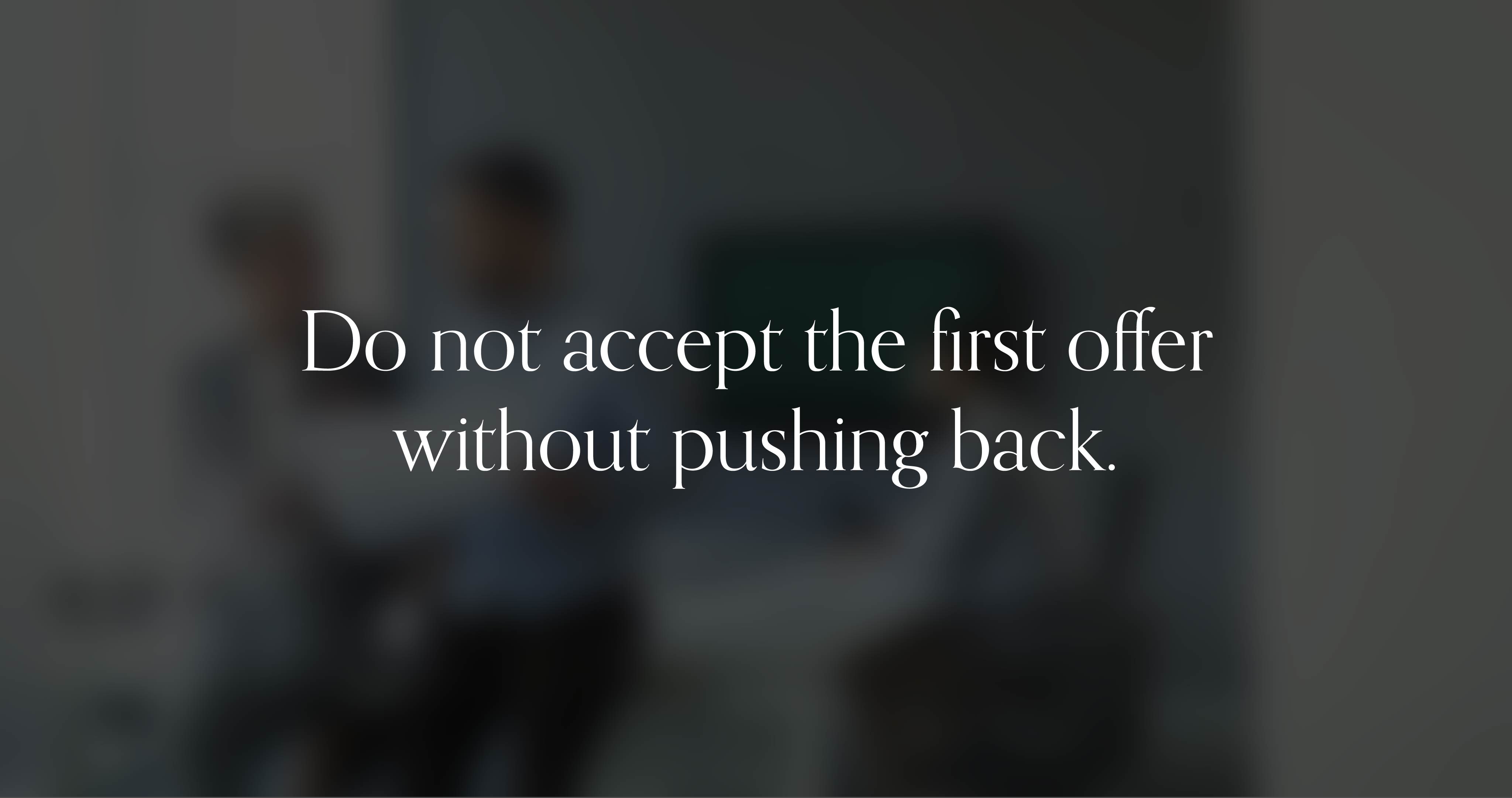 Why Should You Never Accept the First Offer?