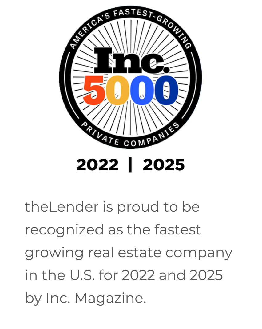 theLender is proud to be recognized as the fastest-growing real estate company in the U.S. for 2022 and 2025 by Inc. Magazine.