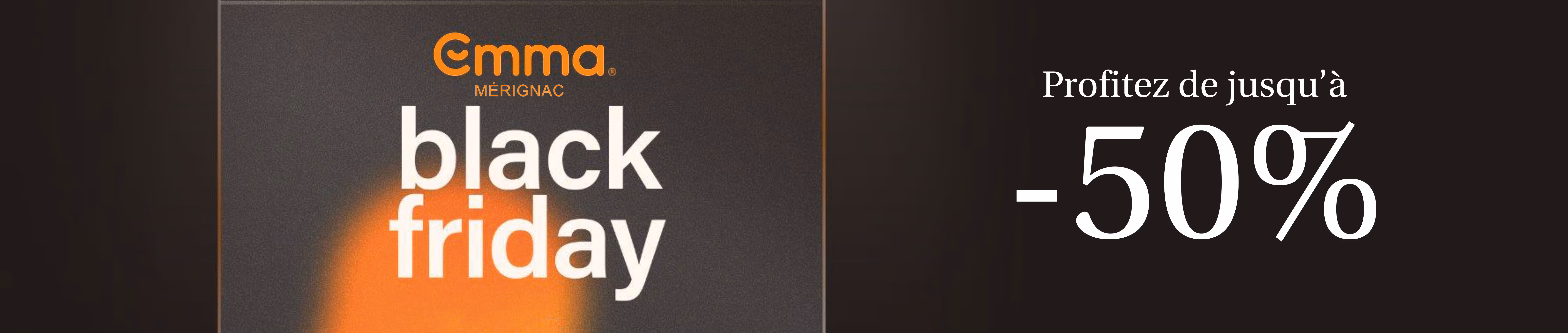 Emma Mérignac Black Friday sale with up to 50% off offer.