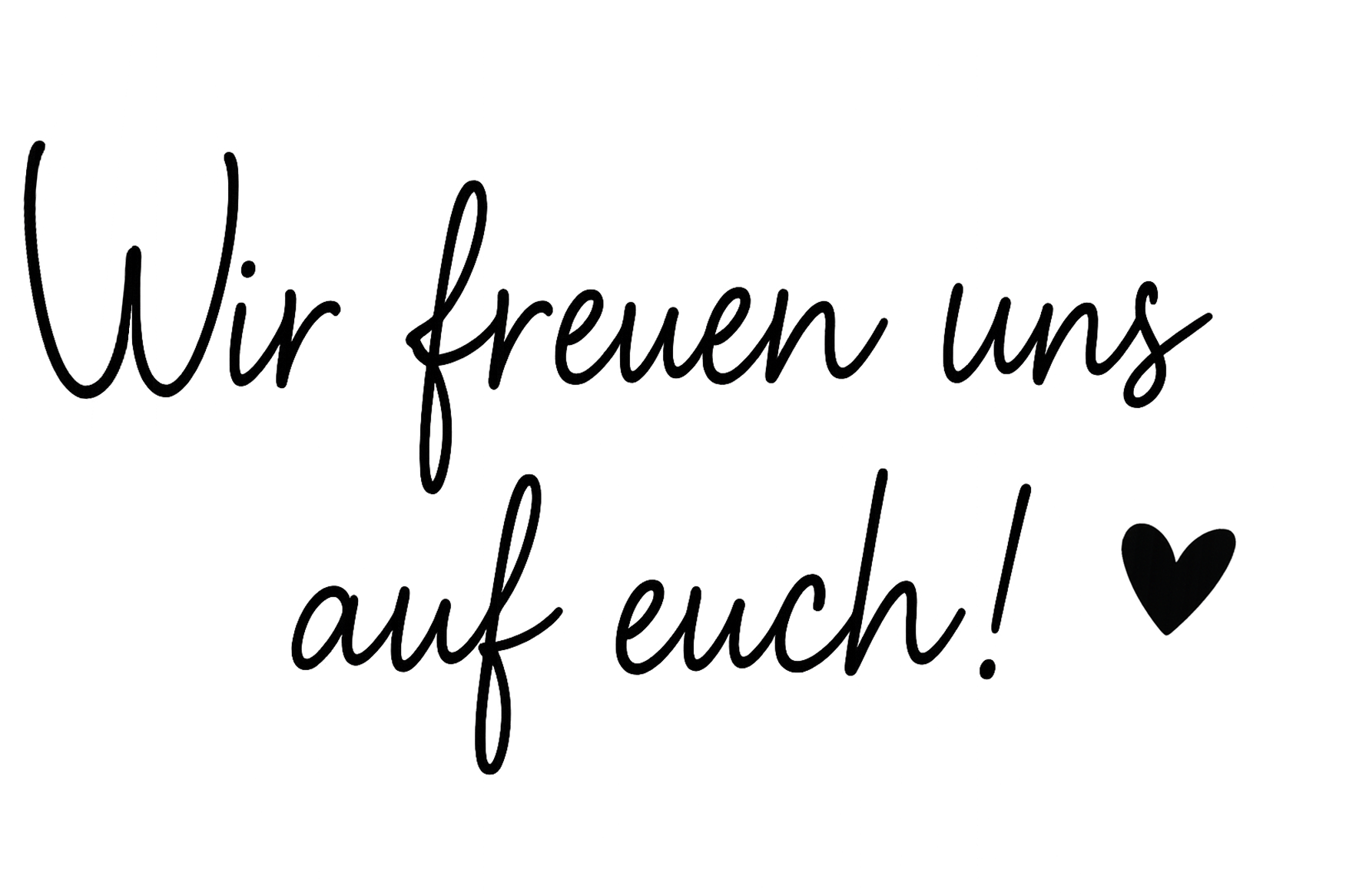 Handwritten-style German text saying 'Wir freuen uns auf euch!' with a heart symbol.