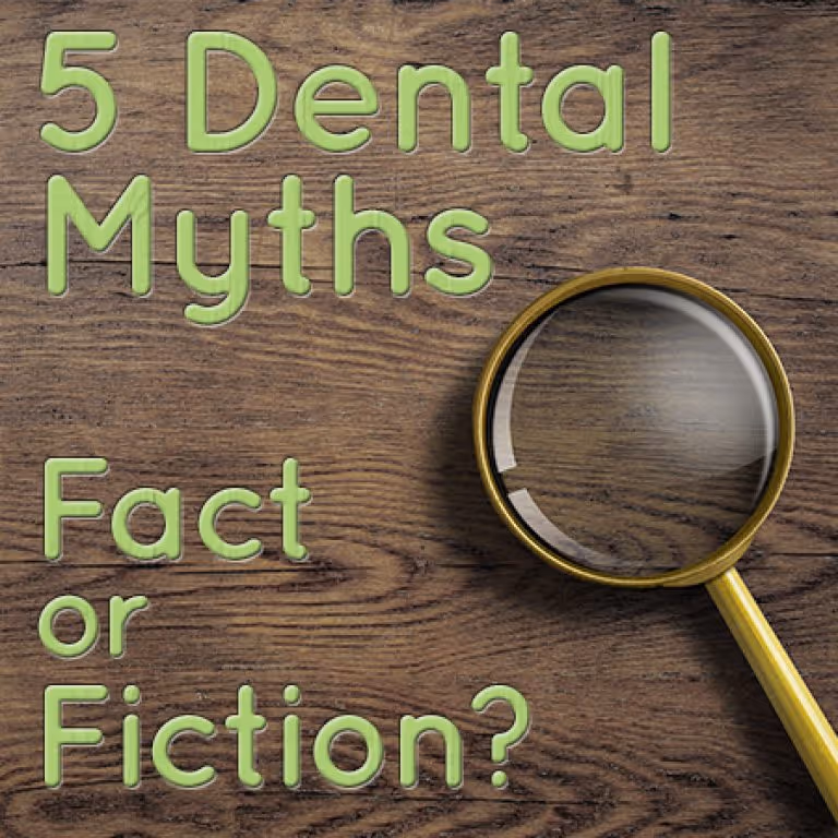 5 Common Dental Myths: Fact or Fiction?