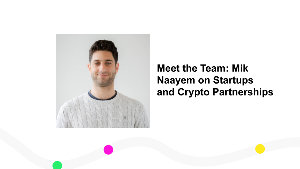 认识我们的团队。Mik Naayem谈初创企业和加密货币的伙伴关系