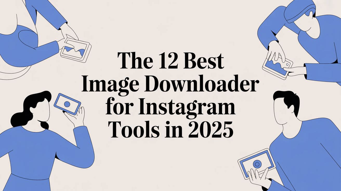 The 12 Best Image Downloader for Instagram Tools in 2025