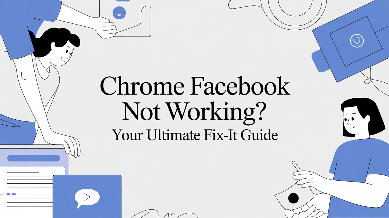 Chrome Facebook Not Working? Your Ultimate Fix-It Guide for Marketers