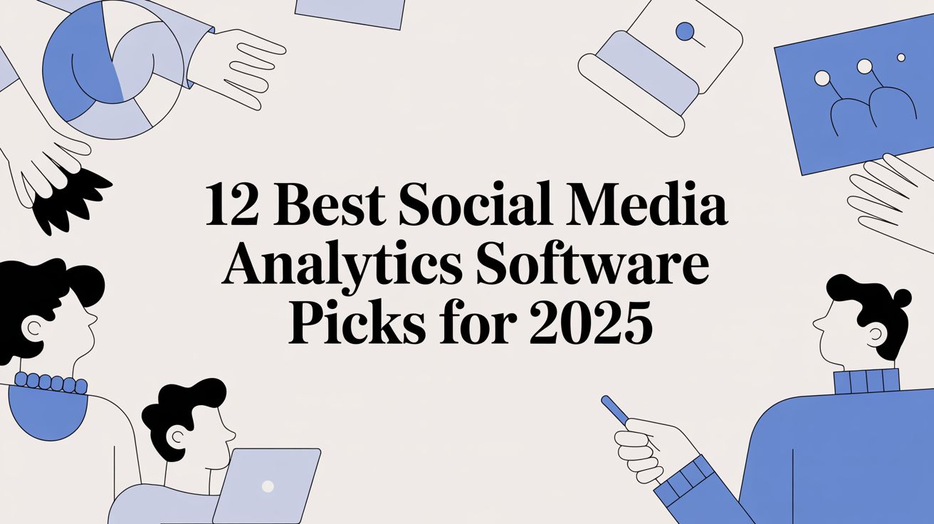 12 Best Social Media Analytics Software Picks for 2025