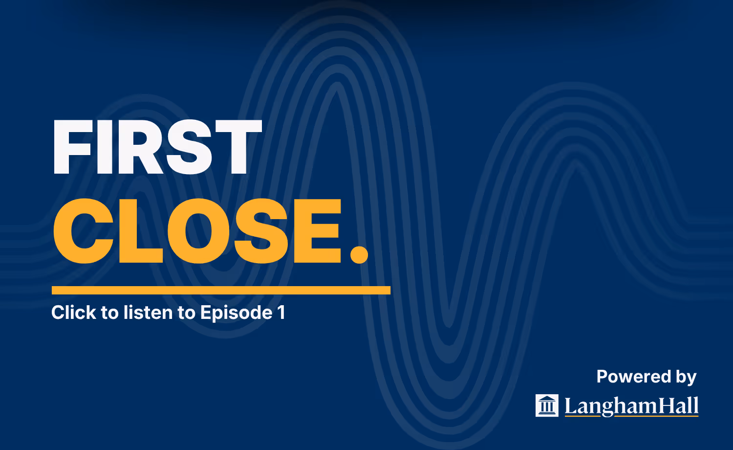 First Close Podcast Logo | Click to listen to Episode 1