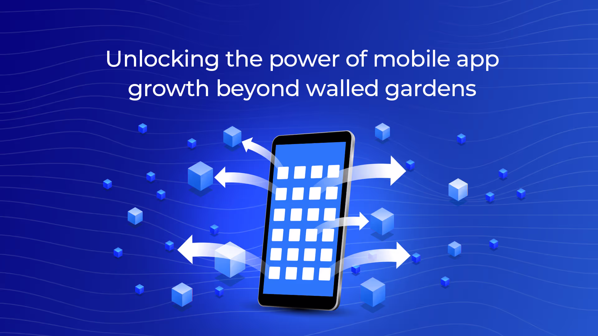Unlocking the power of mobile app growth beyond walled gardens