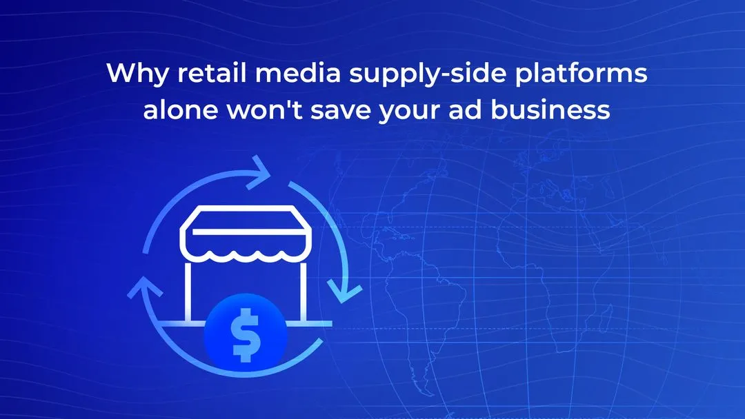 Why retail media supply-side platforms alone won’t save your ad business